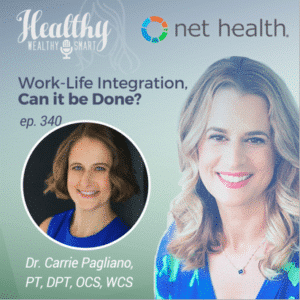 DR. CARRIE PAGLIANO, PT, DPT: WORK-LIFE INTEGRATION