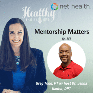 Healthy, Wealthy, & Smart Episode 358: Greg Todd, PT - Mentorship Matters