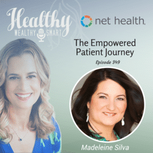 Healthy, Wealthy, & Smart Episode 349: Madeleine Silva - The Empowered Patient Journey